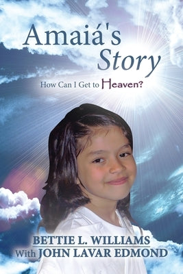 Amai?'s Story: How Can I Get to Heaven? by Williams, Bettie L.