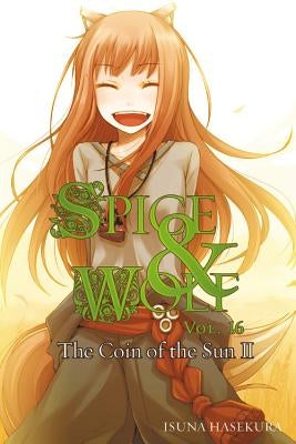 Spice and Wolf, Vol. 16 (Light Novel): The Coin of the Sun II Paperback Yen on