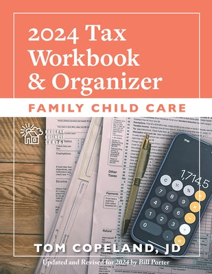 Family Child Care 2024 Tax Workbook and Organizer by Copeland, Tom