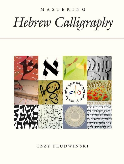 Mastering Hebrew Calligraphy by Pludwinski, Izzy