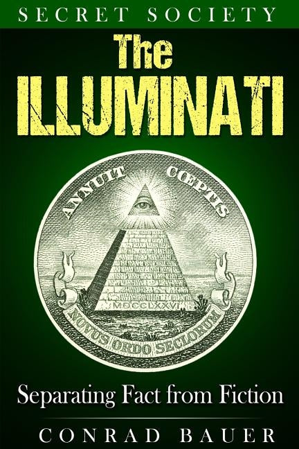 Secret Society The Illuminati: Separating Fact from Fiction by Bauer, Conrad