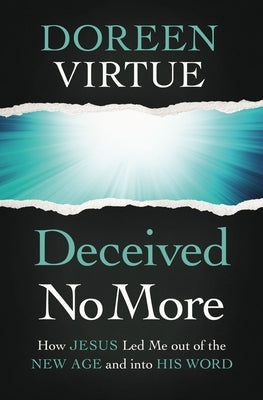 Deceived No More: How Jesus Led Me Out of the New Age and Into His Word by Virtue, Doreen