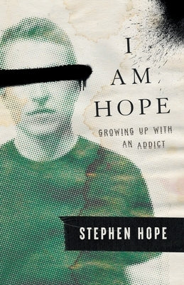 I am Hope: Growing up With an Addict by Hope, Stephen