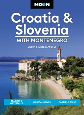 Moon Croatia & Slovenia: With Montenegro: Beaches & Waterfalls, Coastal Drives, Castles & Ruins Paperback Moon Travel