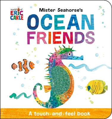 Mister Seahorse's Ocean Friends: A Touch-And-Feel Book Board Book World of Eric Carle