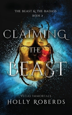 Claiming the Beast (Vegas Immortals: Death and the Last Vampire Book 5) by Roberds, Holly