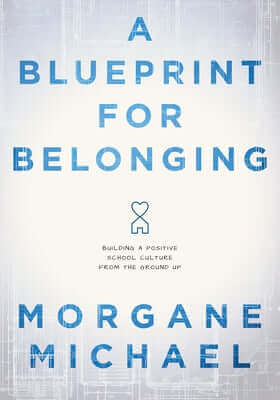 A Blueprint for Belonging: Building a Positive School Culture from the Ground Up (Research-Backed Practical Strategies to Foster Classroom Belonging) Paperback Solution Tree