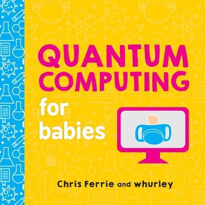 Quantum Computing for Babies Board Book Sourcebooks Explore