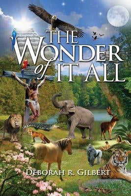 The Wonder of It All: Inspirational Poems by Gilbert, Deborah R.