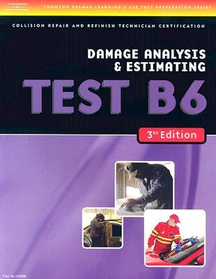 ASE Test Preparation Collision Repair and Refinish- Test B6 Damage Analysis and Estimating by Delmar Cengage Learning