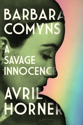 Barbara Comyns: A Savage Innocence by Horner, Avril