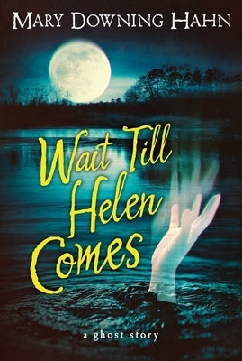 Paperback copy of "Wait Till Helen Comes: A Ghost Story" by Clarion Books, featuring haunting cover art and ghostly imagery.