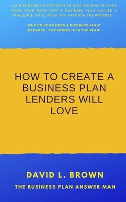How to create a business plan lenders will love by Brown, David L.