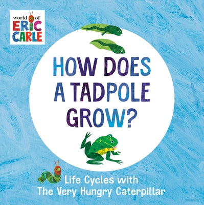 How Does a Tadpole Grow?: Life Cycles with the Very Hungry Caterpillar Board Book World of Eric Carle