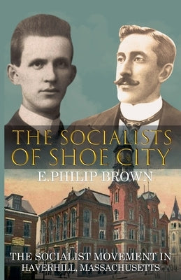 The Socialists of Shoe City Paperback E. Philip Brown