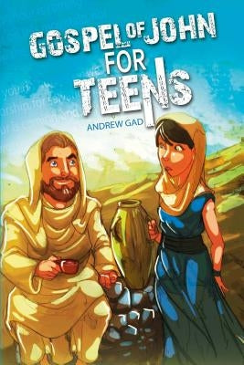Gospel of John for Teens by Gad, Andrew