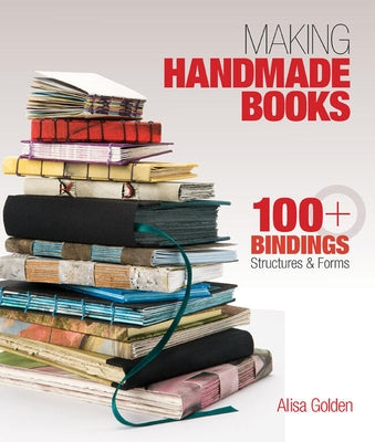 Making Handmade Books: 100+ Bindings, Structures & Forms Paperback Union Square & Co.