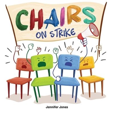 Chairs on Strike: A Funny, Rhyming, Read Aloud Kid's Book For Preschool, Kindergarten, 1st grade, 2nd grade, 3rd grade, 4th grade, or Early Readers by Jones, Jennifer