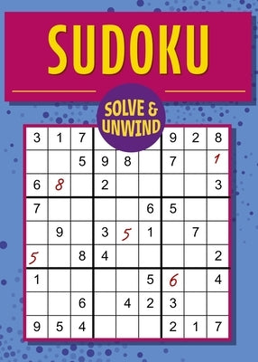 Solve and Unwind: Sudoku: Over 300 Puzzles Paperback Sirius Entertainment