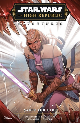 Star Wars: The High Republic Adventures Phase III--Saber for Hire by Scott, Cavan