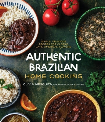Authentic Brazilian Home Cooking: Simple, Delicious Recipes for Classic Latin American Flavors Paperback Page Street Publishing