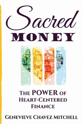 Sacred Money: The Power of Heart-Centered Finance by Mitchell, Genevieve