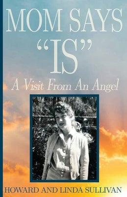 Mom Says "IS": A Visit from An Angel by Sullivan, Howard