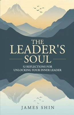 The Leader's Soul by Shin, James
