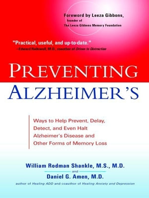 Preventing Alzheimer's: Ways to Help Prevent, Delay, Detect, and Even Halt Alzheimer's Disease and Otherforms of Memory Loss by Shankle, William Rodman