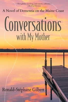 Conversations with My Mother: A Novel of Dementia on the Maine Coast by Gilbert, Ronald-Stéphane