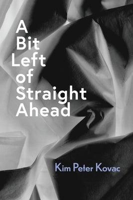 A Bit Left of Straight Ahead by Kovac, Kim Peter