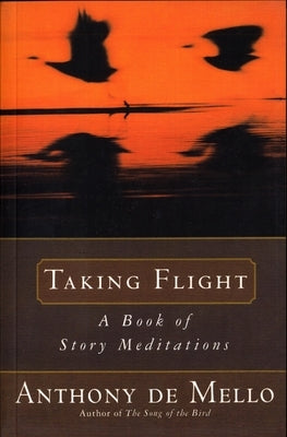 Taking Flight: A Book of Story Meditations by de Mello, Anthony