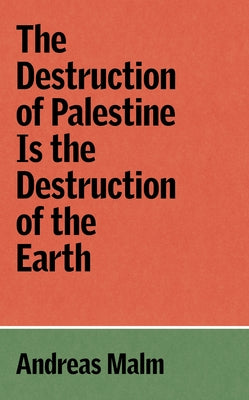 The Destruction of Palestine Is the Destruction of the Earth Paperback Verso