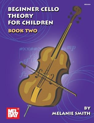 Mel Bay Presents Beginner Cello Theory for Children, Book 2 by Smith, Melanie