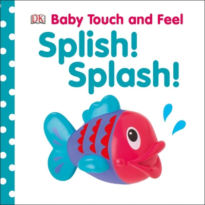 Splish! Splash! Board Book DK Publishing (Dorling Kindersley)