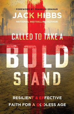 Called to Take a Bold Stand: Resilient and Effective Faith for a Godless Age by Hibbs, Jack