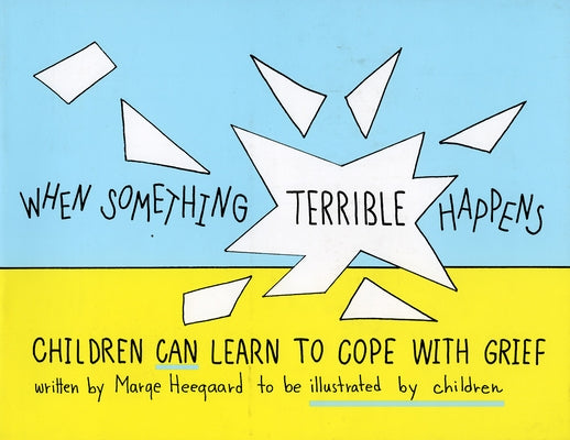 When Something Terrible Happens: Children Can Learn to Cope with Grief Paperback Woodland Press (MN)