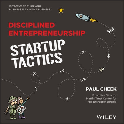 Disciplined Entrepreneurship Startup Tactics: 15 Tactics to Turn Your Business Plan Into a Business by Cheek, Paul