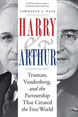 Harry and Arthur: Truman, Vandenberg, and the Partnership That Created the Free World Paperback Potomac Books