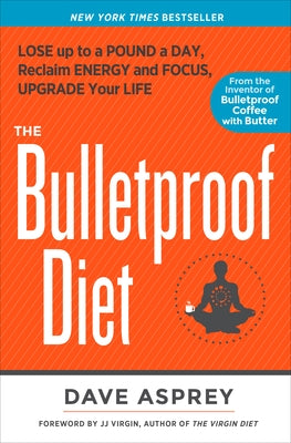 The Bulletproof Diet: Lose Up to a Pound a Day, Reclaim Energy and Focus, Upgrade Your Life Paperback Rodale Books