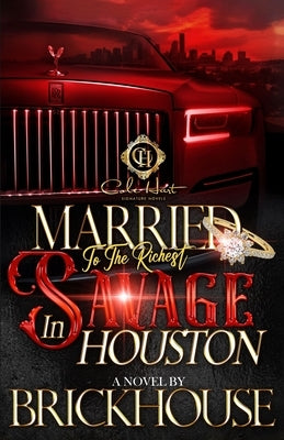 Married To The Richest Savage In Houston: An African American Romance by Brickhouse