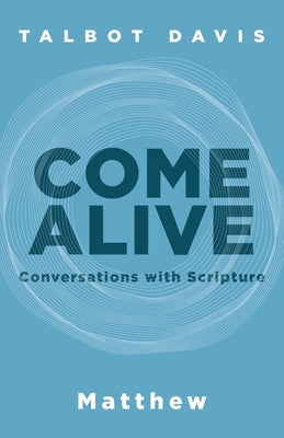 Come Alive: Matthew: Conversations With Scripture by Davis, Talbot