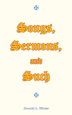 Songs, Sermons, and Such: Original Songs, Sermons, and Poems for Christian Study and Worship. by Winter, Ronald L.
