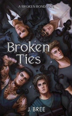 Broken Ties: A Broken Bonds POV by Bree, J.