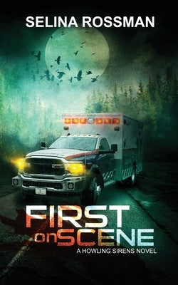 First On Scene: A Howling Sirens Novel by Rossman, Selina