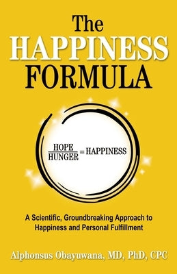 The Happiness Formula: A Scientific, Groundbreaking Approach to Happiness and Personal Fulfillment by Obayuwana, Alphonsus