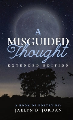 A Misguided Thought Extended Edition: A Book Of Mental Health Poetry by Jordan, Jaelyn D.