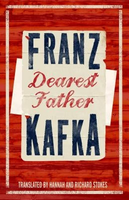 Dearest Father: Newly Translated and Annotated by Kafka, Franz