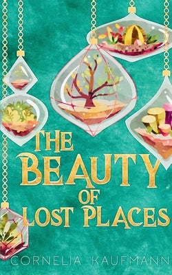 The Beauty of Lost Places by Kaufmann, Cornelia