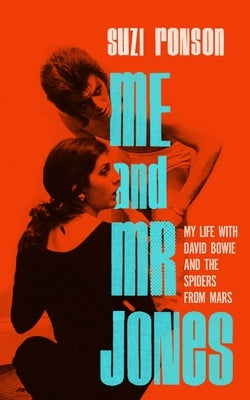 Me and Mr. Jones: My Life with David Bowie and the Spiders from Mars by Ronson, Suzi